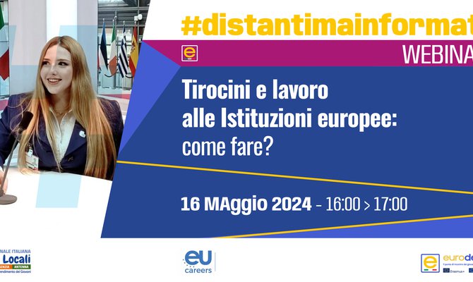 #DistantiMaInformati, Webinar per l'utenza 16/05 - Tirocini e lavoro alle Istituzioni europee: come fare? -