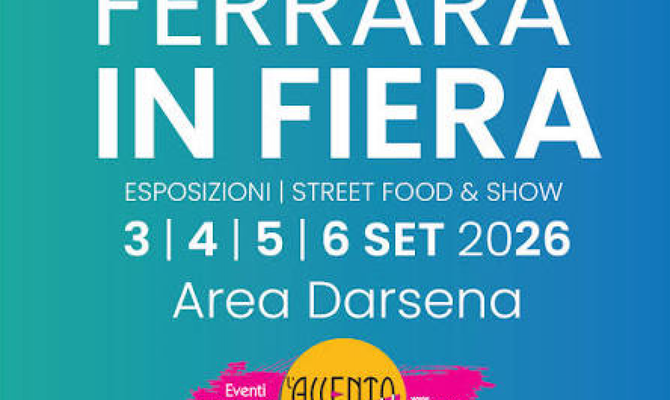 Ferrara in Fiera- quattro giorni di spettacoli, sport, street food e divertimento nella nuova cornice dell'Area Darsena
